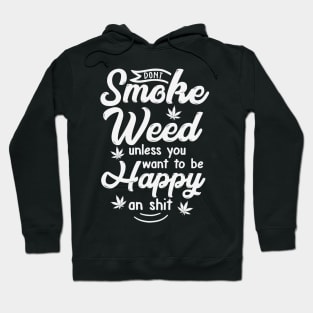 DONT SMOKE WEED - unless you want to be happy Hoodie